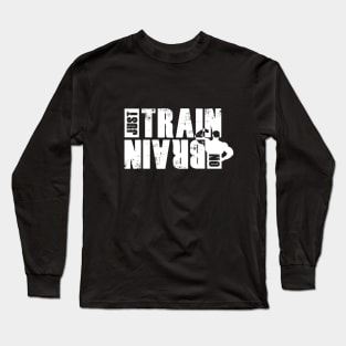 Just train no brain Long Sleeve T-Shirt